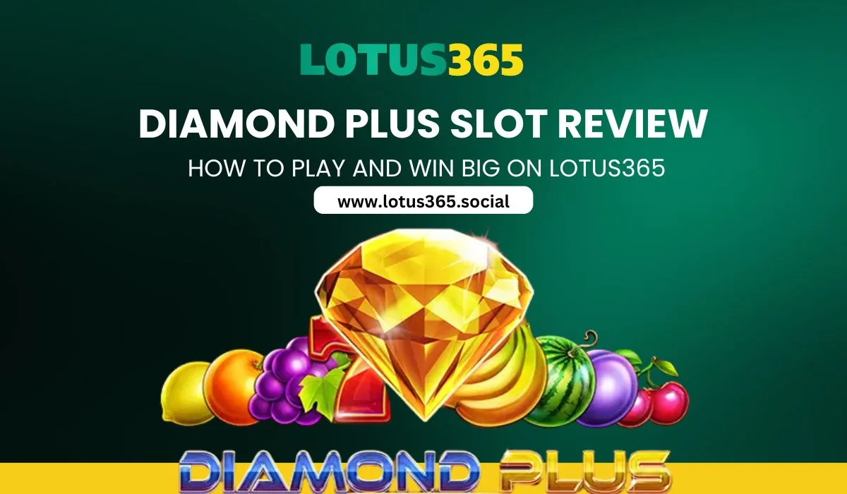 Read more about the article Diamond Plus Slot Review: How to Play and Win Big on Lotus365