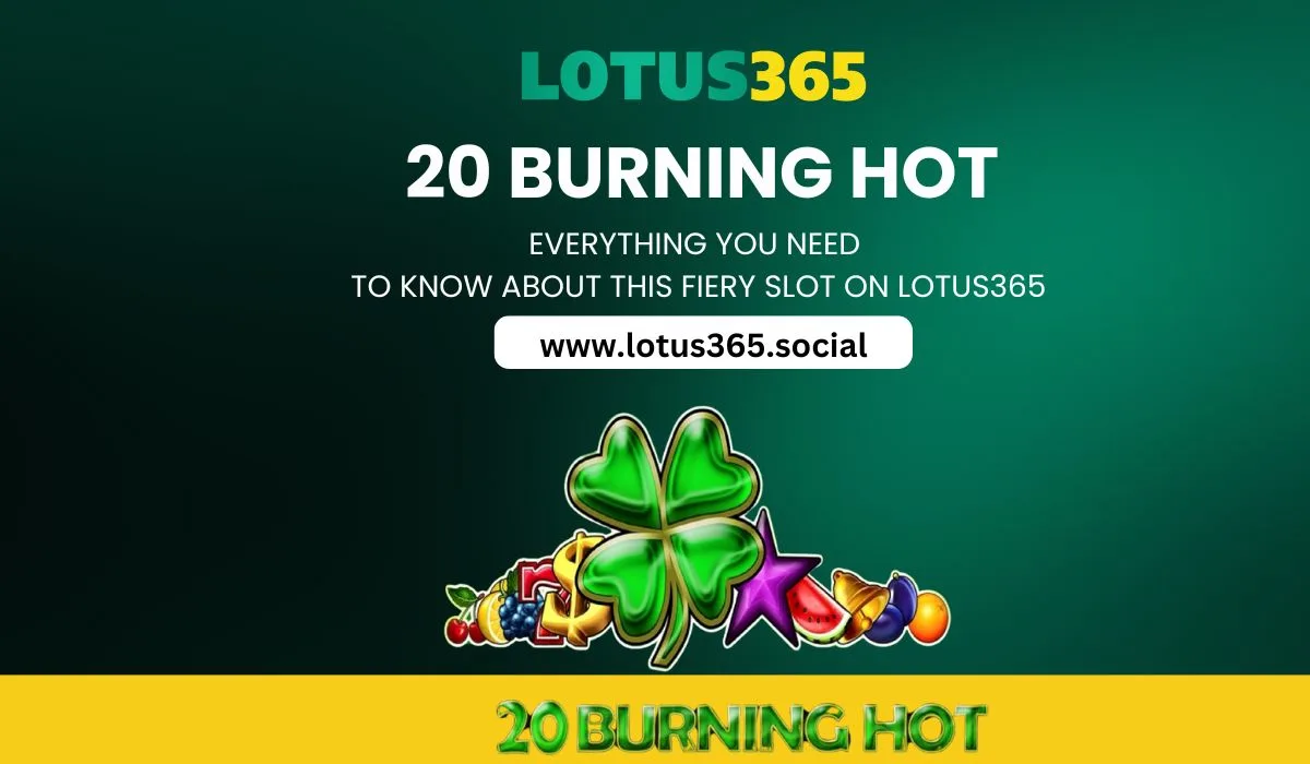 Read more about the article 20 Burning Hot: Know More About Fiery Slot on Lotus365