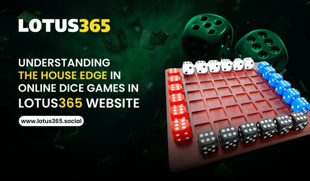 Understanding the House Edge in Online Dice Games in Lotus365 Website