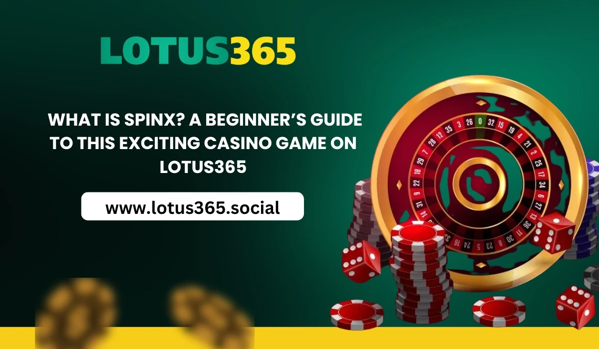 Read more about the article What is Spinx? A Beginner’s Guide to This Exciting Casino Game on Lotus365