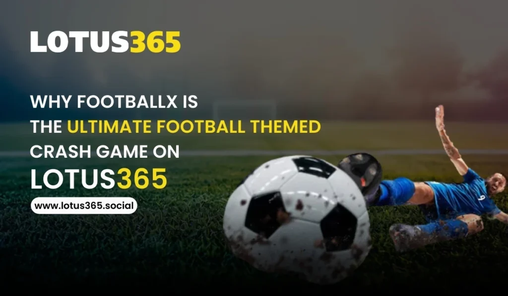 Why FootballX is the Ultimate Football-Themed Crash Game on Lotus365