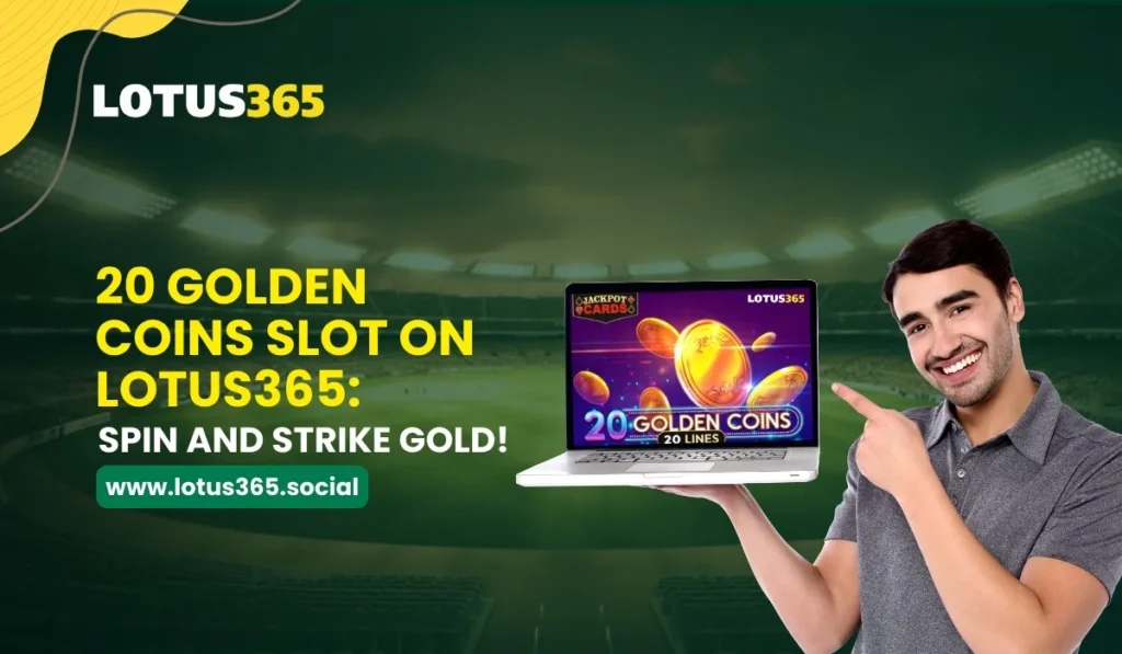 20 Golden Coins Slot on Lotus365 Spin and Strike Gold!
