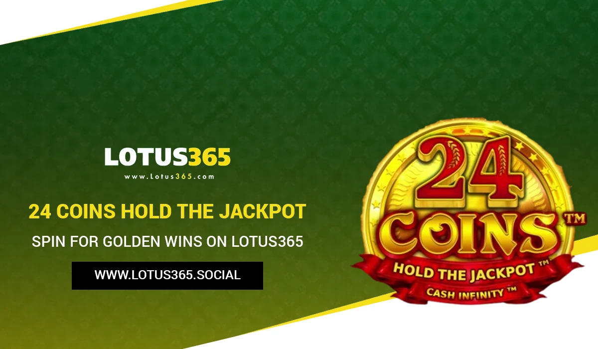 Read more about the article 24 Coins Hold the Jackpot: Spin for Golden Wins on Lotus365