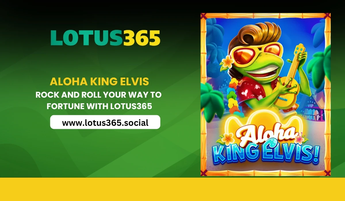 Read more about the article Aloha King Elvis: Rock and Roll Your Way to Fortune with Lotus365