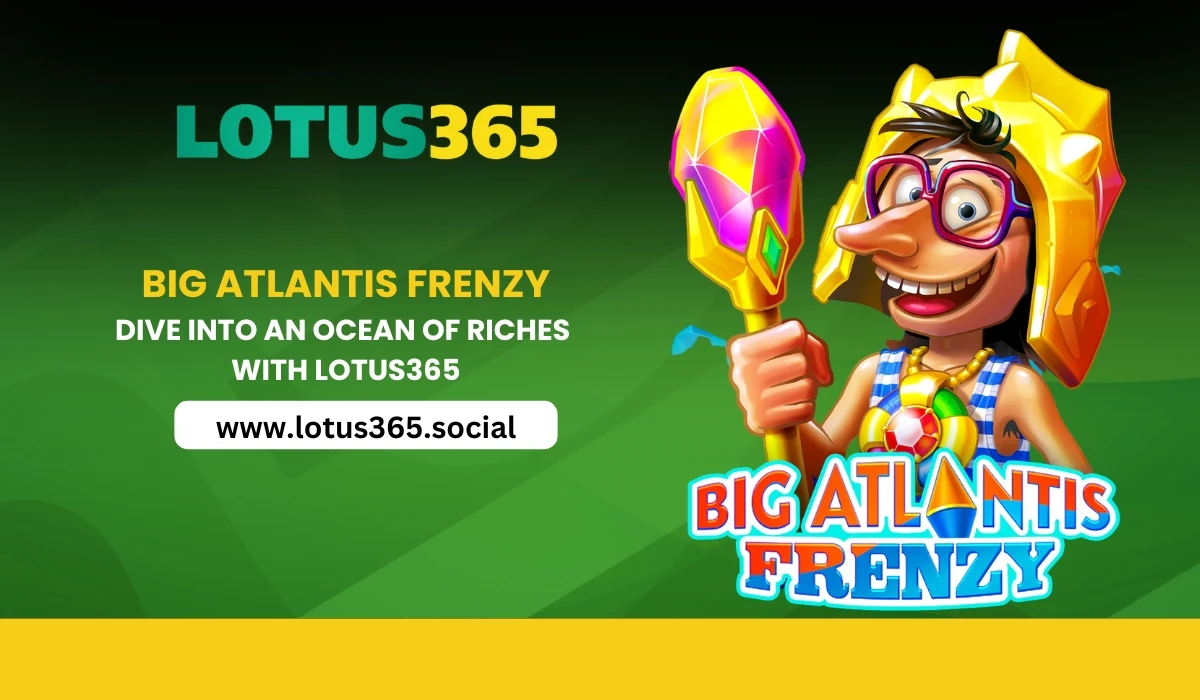 Read more about the article Big Atlantis Frenzy: Dive into an Ocean of Riches with Lotus365