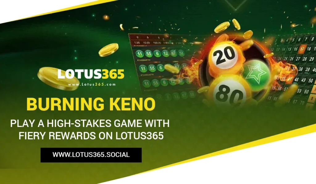Burning Keno: Play a High-Stakes Game with Fiery Rewards on Lotus365