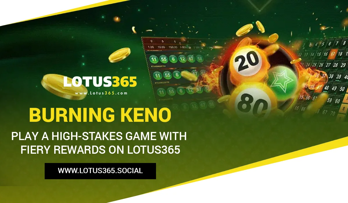 Read more about the article Burning Keno: Play a High-Stakes Game with Fiery Rewards on Lotus365