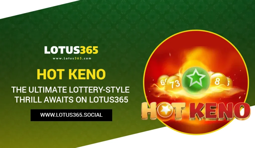 Hot Keno: The Ultimate Lottery-Style Thrill Awaits on Lotus365