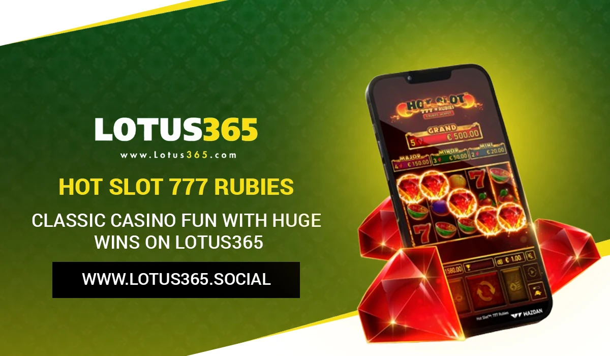 Read more about the article Hot Slot 777 Rubies: Classic Casino Fun with Huge Wins on Lotus365