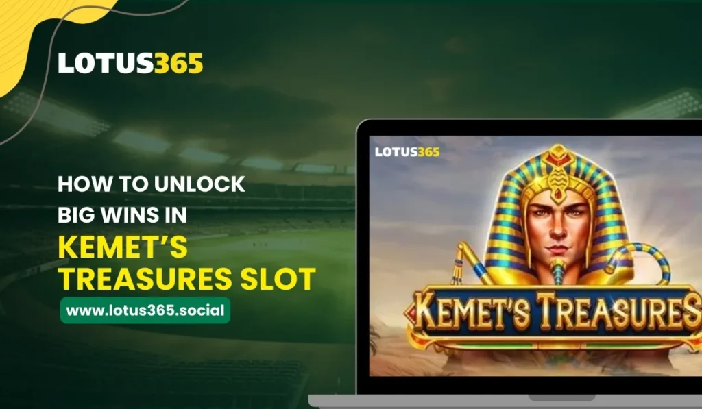 How to Unlock Big Wins in Kemet’s Treasures Slot