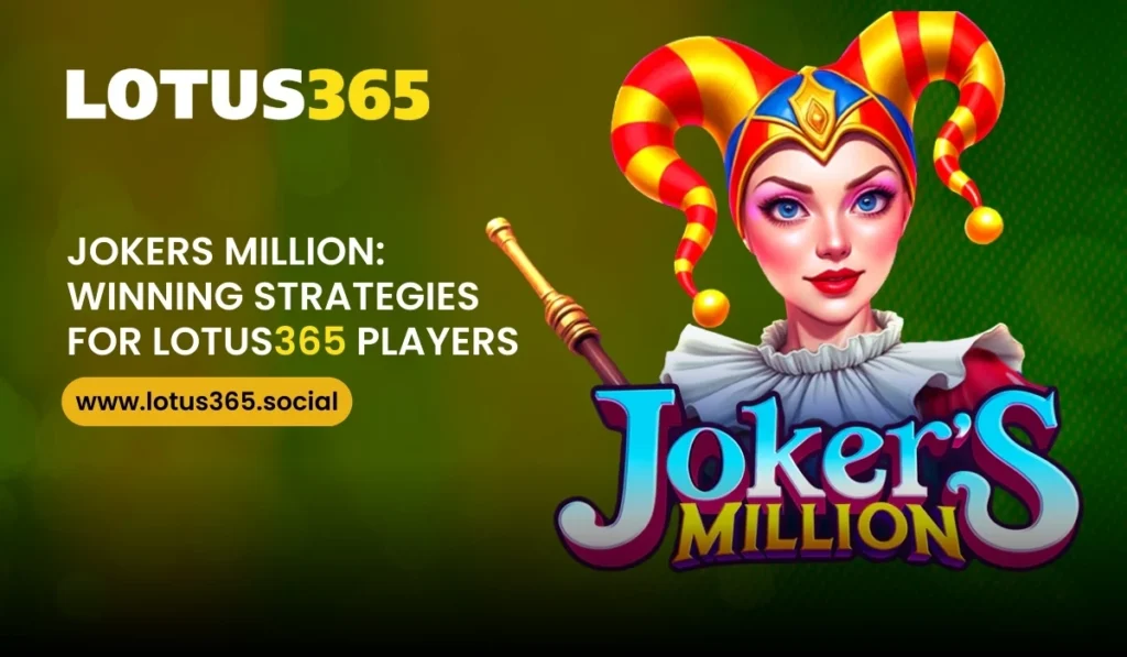Jokers Million Winning Strategies for Lotus365 Players
