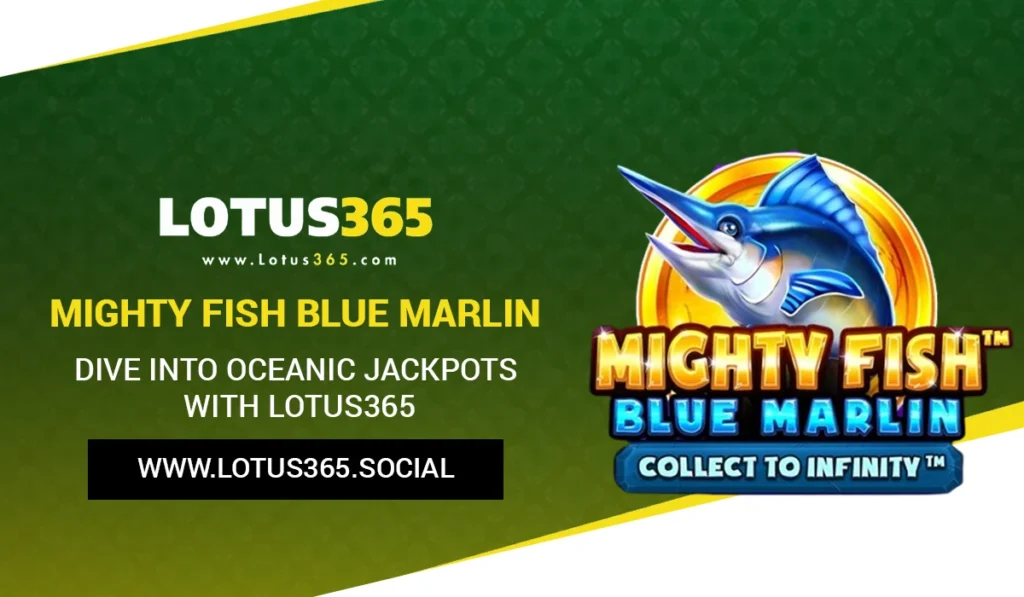 Mighty Fish Blue Marlin: Dive into Oceanic Jackpots with Lotus365