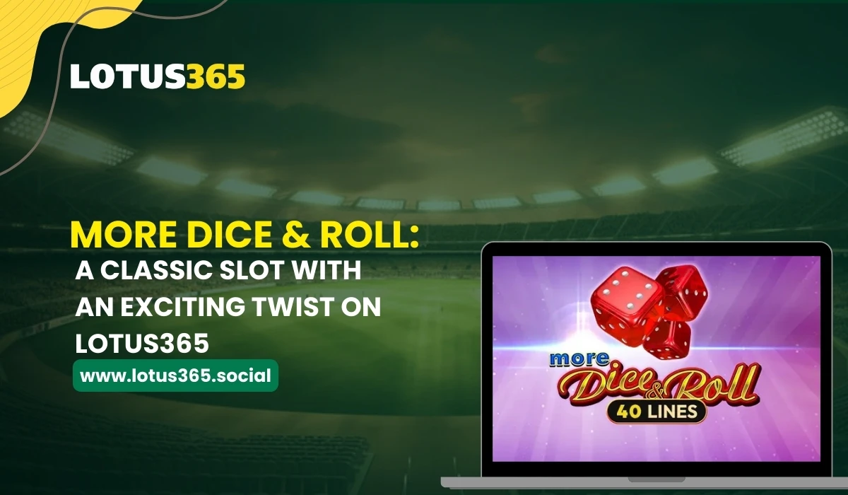 Read more about the article More Dice and Roll: A Classic Slot with an Exciting Twist on Lotus365