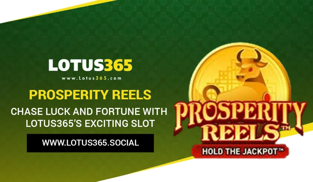 Prosperity Reels: Chase Luck and Fortune with Lotus365’s Exciting Slot