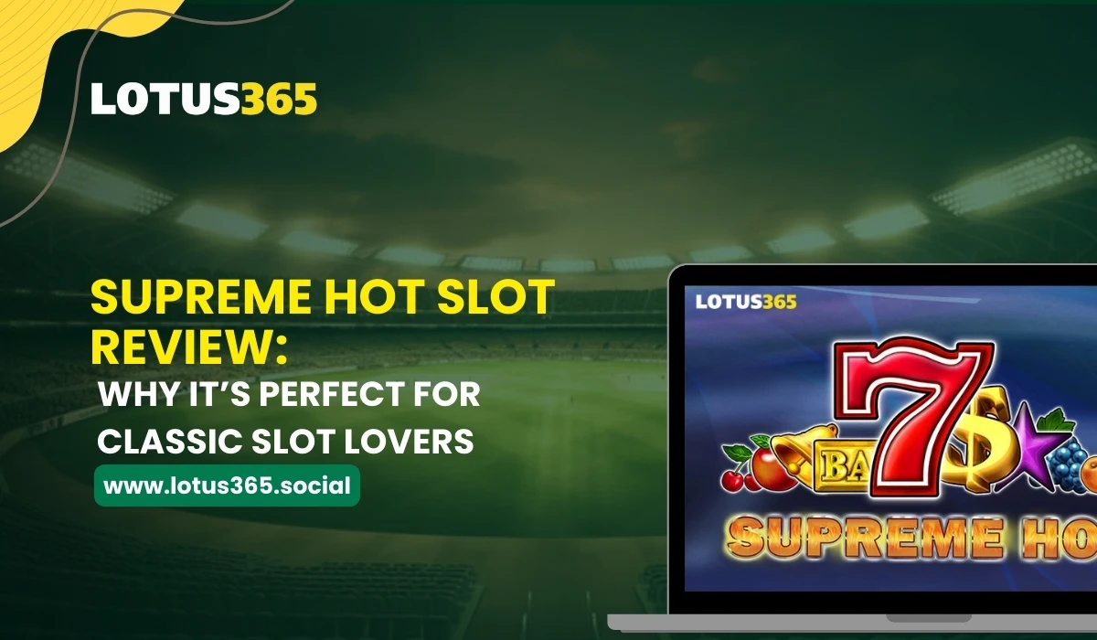 Read more about the article Lotus365 Supreme Hot Slot Review: Why It’s Perfect for Classic Slot Lovers