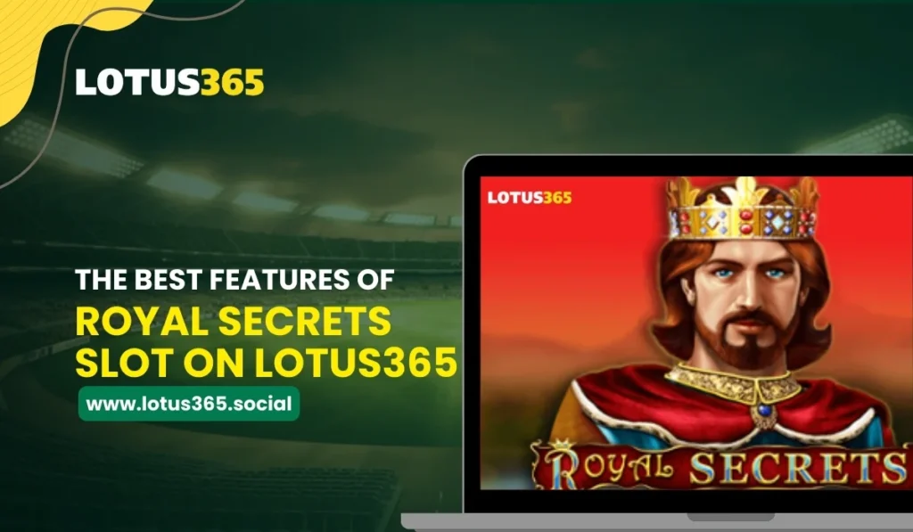 The Best Features of Royal Secrets Slot on Lotus365