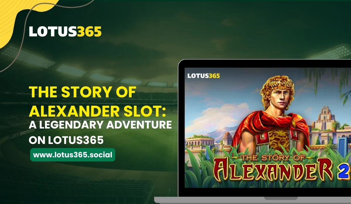 Read more about the article The Story of Alexander Slot: A Legendary Adventure on Lotus365