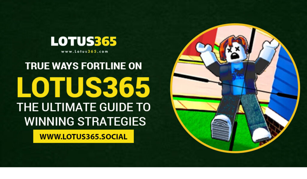 True Ways Fortline on Lotus365