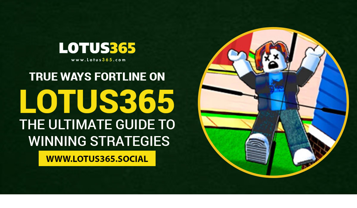 Read more about the article True Ways Fortline on Lotus365: The Ultimate Guide to Winning Strategies