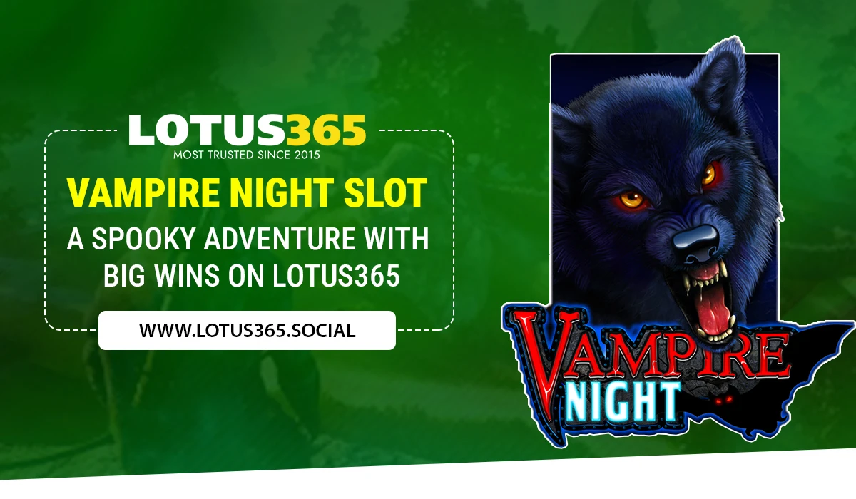Read more about the article Vampire Night Slot: A Spooky Adventure with Big Wins on Lotus365