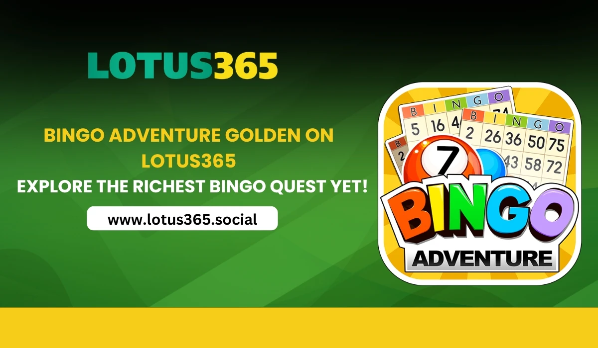 Read more about the article Bingo Adventure Golden on Lotus365 – Explore the Richest Bingo Quest Yet!