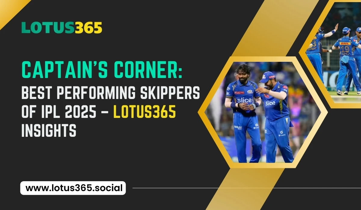 Read more about the article Captain’s Corner: Best Performing Skippers of IPL 2025 – Lotus365 Insights