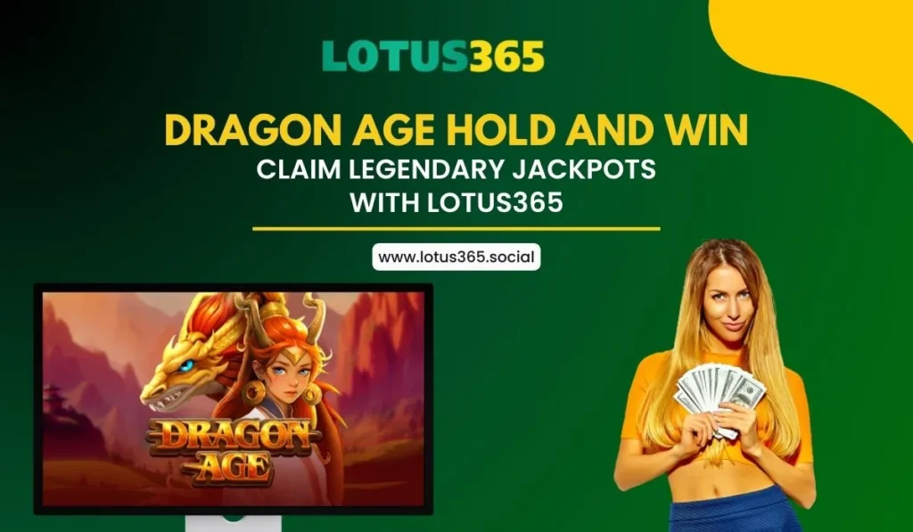 Dragon Age Hold and Win Claim Legendary Jackpots with Lotus365