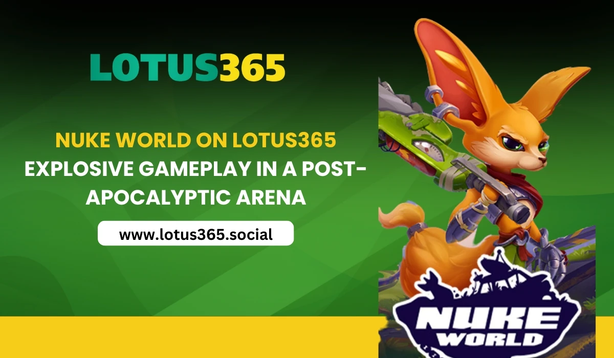 Read more about the article Nuke World on Lotus365 – Explosive Gameplay in a Post-Apocalyptic Arena