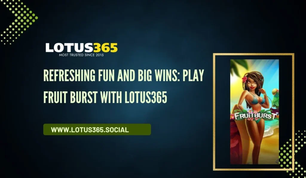 Refreshing Fun and Big Wins_ Play Fruit Burst with Lotus365